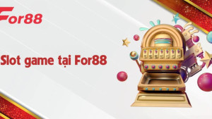 Slot game For88 - Trải Nghiệm Cá Cược Đỉnh Cao