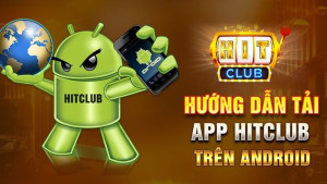 Hit Club - Hướng Dẫn Cách Tải Nhanh Nhất Cho iOS Và Android